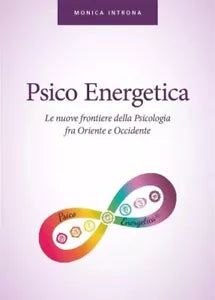 Psico energetica Le nuove frontiere della Psicologia fra Oriente e Occidente d