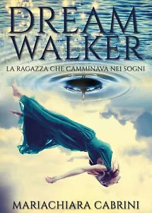 Dreamwalker: la ragazza che camminava nei sogni di Mariachiara Cabrini, 2017