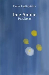 Due Anime - Dos Almas di Paolo Tagliapietra, 2018, Youcanprint