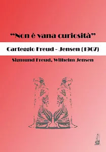 «Non e vana curiosita». Carteggio Freud-Jensen 1907 di Sigmund Freud, Wilhelm