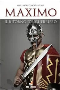 Maximo, il ritorno del guerriero di M. Grazia Catanzani, 2010, Mgc Edizioni