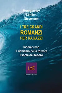 I tre grandi romanzi per ragazzi di Florence Montgomery, Jack London, Robert Lou