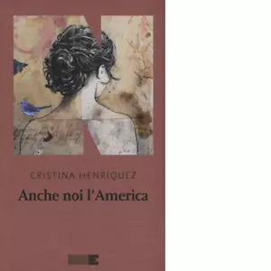 Anche noi l America di Cristina Henr quez