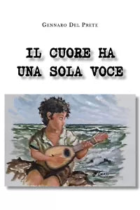 Il cuore ha una sola voce di Gennaro Del Prete, 2020, Youcanprint