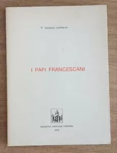 I papi francescani - P. T. Lombardi - Industrie grafiche ferrara - 1978 - AR