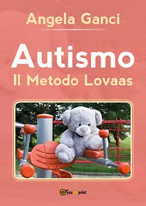 Autismo. Il metodo Lovaas di Angela Ganci, 2019, Youcanprint