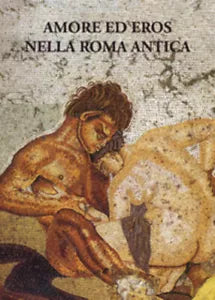 Amore ed eros nella Roma antica di Aa.vv., 2019, Ali Ribelli Edizioni