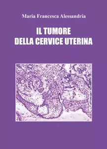 Il tumore della cervice uterina di Maria Francesca Alessandria