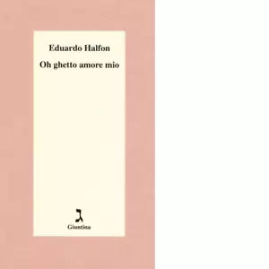 Oh ghetto amore mio di Eduardo Halfon