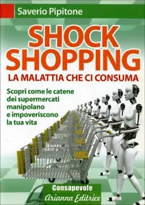 Shock shopping. La malattia che ci consuma. Scopri come le catene dei supermerca