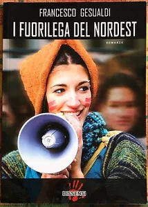 I fuorilega del Nordest di Francuccio Gesualdi