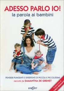 Adesso parlo io! La parola ai bambini di S. De Grenet, 2012, Edicart Edizioni