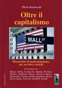 Oltre il capitalismo. Discutendo di benicomunismo, per un’altra societa di Piero