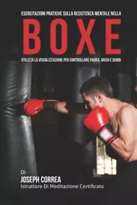 Esercitazioni Pratiche sulla Resistenza Mentale nella Boxe