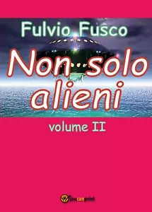 Non solo alieni - vol. II di Fulvio Fusco, 2016, Youcanprint
