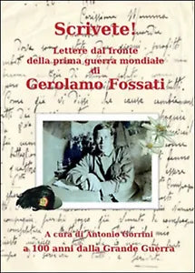 Scrivete! Lettere dal fronte della prima guerra mondiale Fossati, Gorrini