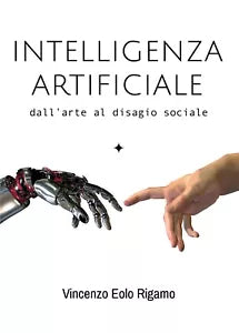 Intelligenza artificiale - dall’arte al disagio sociale di Vincenzo Rigamo