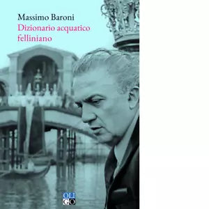 Dizionario acquatico felliniano di Massimo Baroni
