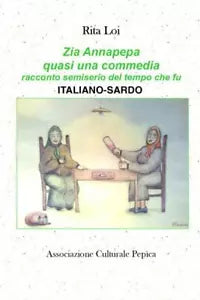 Zia Annapepa quasi una commedia racconto semiserio del tempo che fu di Rita Loi