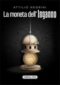 La moneta dell’inganno di Attilio Negrini, 2021, Tabula Fati