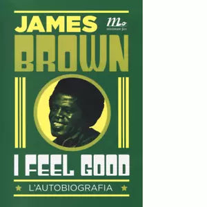 I feel good L autobiografia di James Brown