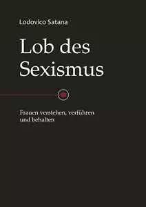 Lob des Sexismus Frauen Verstehen Verf hren und Behalten di Lodovico Satana 2