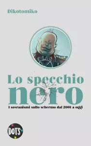 Lo specchio nero: i sovranismi sullo schermo dal 2001 a oggi - Dikotomiko,