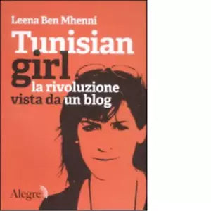 TUNISIAN GIRL LA RIVOLUZIONE VISTA DA UN BLOG di LEENA BEN MHENNI