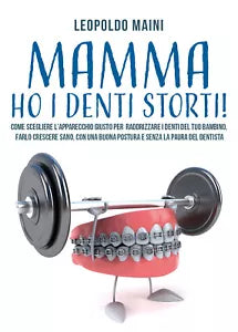 Mamma ho i denti storti! Come scegliere l’apparecchio giusto per raddrizzare i d