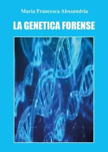 La genetica forense di Maria Francesca Alessandria