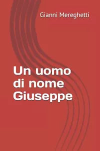 Un uomo di nome Giuseppe di Gianni Mereghetti 2021 Indipendently Published