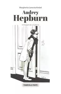 Audrey Hepburn Immagini di un attrice di Margherita Lamesta Krebel