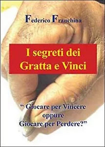 I segreti dei Gratta e Vinci di Federico Franchina, 2013, Youcanprint