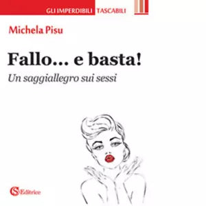 Fallo e basta Un saggiallegro sui sessi di Michela Pisu
