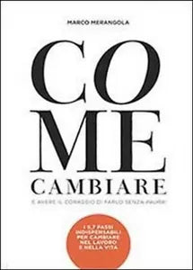 Come cambiare e avere il coraggio di farlo senza paura! - Marco Merangola, 2013