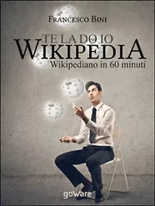 Te la do io Wikipedia. Wikipediano in 60 minuti di Francesco Bini, 2014, Fran