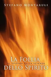 La follia dello Spirito. Il sistema della scienza di Stefano Montaruli, 2015,