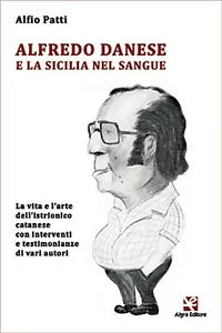 Alfredo Danese e la Sicilia nel sangue di Alfio Patti, Algra Editore