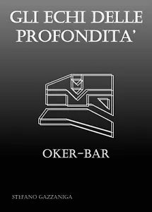 Gli Echi delle Profondita - Oker-Bar di Stefano Gazzaniga, 2018, Youcanprint