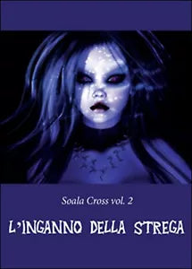 L’inganno della strega. Soala Cross Vol.2 di Manuel Mura, 2016, Youcanprint