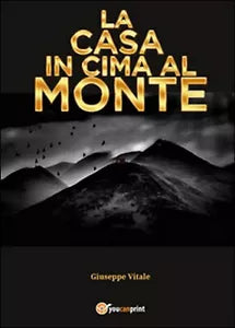 La casa in cima al monte di Giuseppe Vitale, 2016, Youcanprint