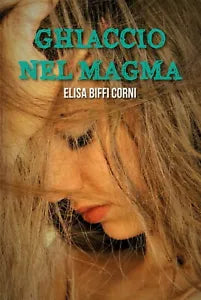 Ghiaccio nel Magma di Elisa Biffi Corni, 2019, Youcanprint