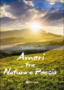 Amori tra natura e poesia di Sarina Impastato, 2015, Youcanprint