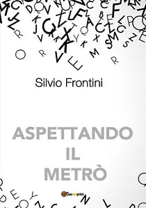 Aspettando il metro di Silvio Frontini, 2020, Youcanprint