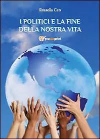 I politici e la fine della nostra vita di Rossella Ceo, 2013, Youcanprint