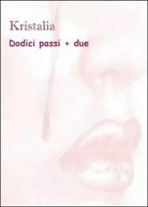 Dodici passi + due di Kristalia, 2011, Youcanprint