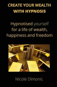 Create your wealth with hypnosis di Nicole D monic