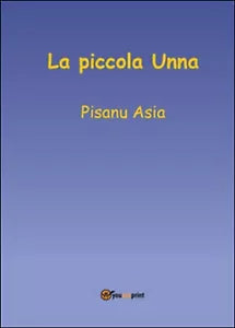 La piccola Unna di Asia Pisanu, 2016, Youcanprint