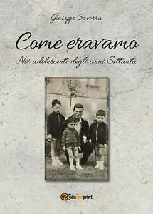 Come eravamo. Noi, adolescenti negli anni 70 di Giuseppe Savorra, 2018