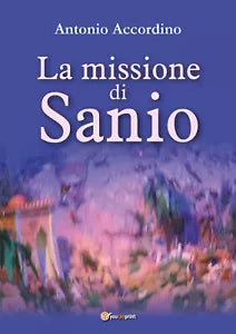 La missione di Sanio di Antonio Accordino, 2017, Youcanprint